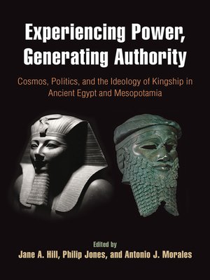 cover image of Experiencing Power, Generating Authority: Cosmos, Politics, and the Ideology of Kingship in Ancient Egypt and Mesopotamia